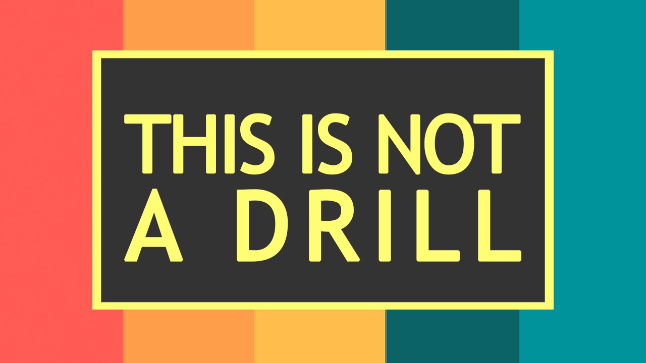 THIS IS NOT A DRILL YouTube