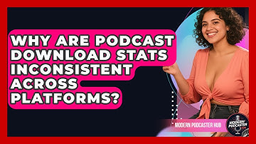 Why Are Podcast Download Stats Inconsistent Across Platforms? - Modern Podcaster Hub