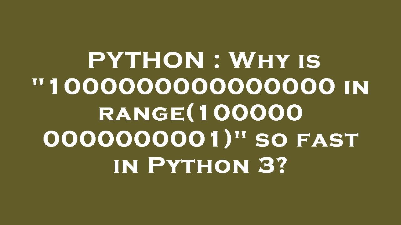 PYTHON : Why is "1000000000000000 in range(1000000000000001)" so fast ...
