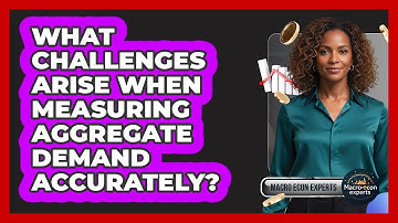 What Challenges Arise When Measuring Aggregate Demand Accurately? - Macroecon Experts