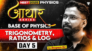 Trigonometry, Ratios & Log | Physics आधार Series | Day 5 | NEET 2025 | Anupam Upadhyay