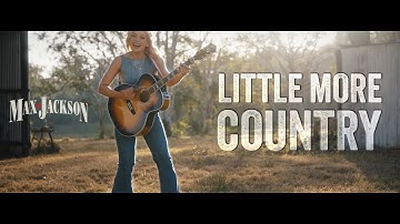 Little More Country - Max Jackson (Official Music Video)