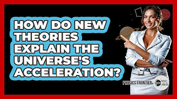 How Do New Theories Explain The Universe