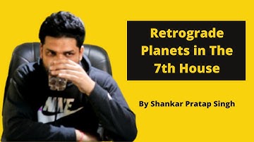 THE RETROGRADE PLANET IN THE SEVENTH HOUSE OF BIRTH CHART | By Shankar Pratap Singh (हिन्दी)