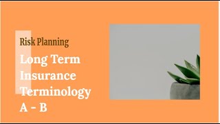 Understanding Long Term Insurance || A - B