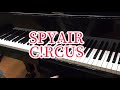 【ピアノ】SPYAIR 《C!RCUS》/スパイエアー《サーカス》/ピアノアレンジ