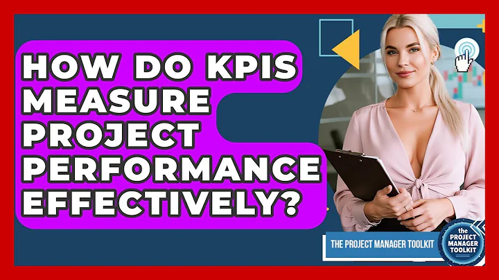 How Do KPIs Measure Project Performance Effectively? - The Project Manager Toolkit