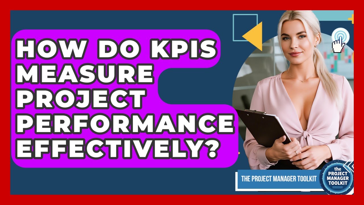 How Do KPIs Measure Project Performance Effectively? - The Project Manager Toolkit