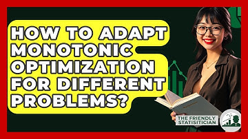 How To Adapt Monotonic Optimization For Different Problems? - The Friendly Statistician