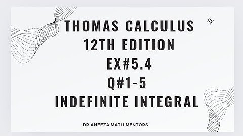Ex#5.4 Q#1-5| Thomas calculus 12th edition| indefinite integral| integration