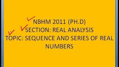 NBHM 2011 (PH.D) || SEQUENCE AND SERIES OF REAL NUMBERS (PART 1)