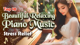 Beautiful Relaxing Piano Music | Calm & Soothing Improvisation for Stress Relief and Sleep Top 10