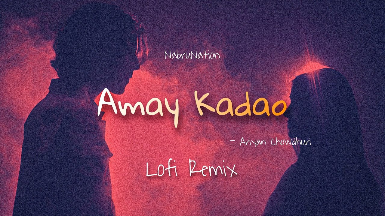 Amay Kadao  Lofi Remix  Ariyan Chowdhury  NabruNation