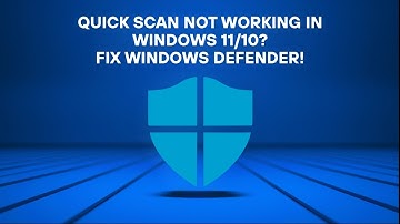 Quick Scan Not Working in Windows 11/10? Fix Windows Defender Fast!