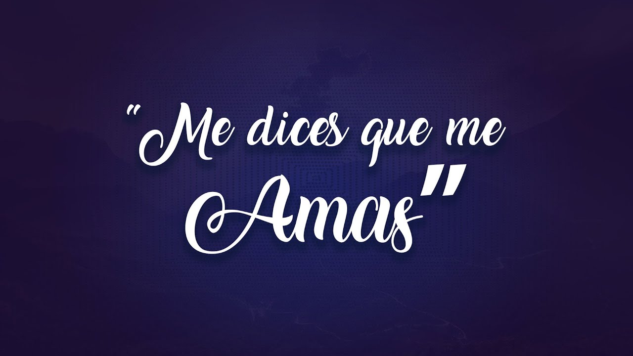 DICES QUE ME AMAS YouTube