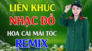 Hoa Cài Mái Tóc, Sợi Nhớ Sợi Thương Remix - LK Nhạc Đỏ Cách Mạng Tiền Chiến Remix Cực Bốc Lửa