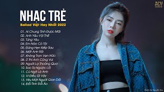 Nhạc Trẻ Ballad Việt Hay Nhất 2022 | Lk Nhạc Trẻ Mới Gây Nghiện | Nhạc Việt Hot Nhất Hiện Nay