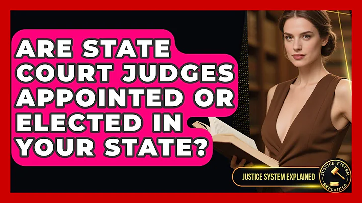 Are State Court Judges Appointed or Elected in Your State? - Justice System Explained
