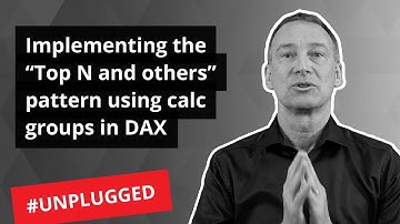 Implementing the “Top N and others” pattern using calculation groups in DAX - Unplugged #28