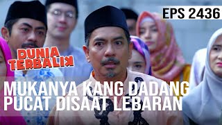 Dunia Terbalik - Mukanya Kang Dadang Pucat Disaat Lebaran