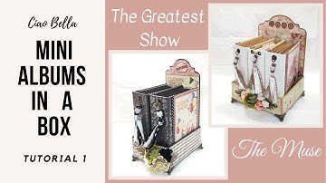 Tutorial 1/11 Ciao Bella Mini Albums in a box  using The Muse & The Greatest Show in 2 projects