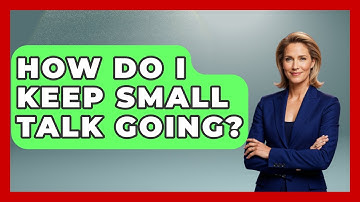 How Do I Keep Small Talk Going? - The Personal Growth Path
