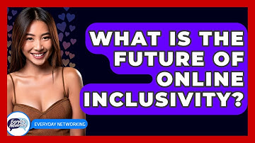 What Is The Future Of Online Inclusivity? - Everyday-Networking