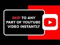 How to Skip to Any Part of YouTube Video Instantly