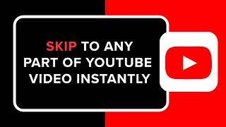 How to Skip to Any Part of YouTube Video Instantly
