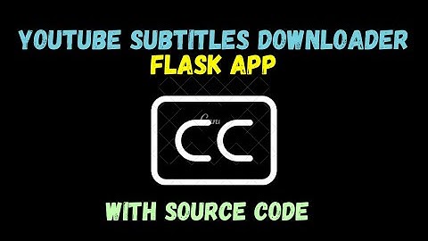 Youtube Subtitle Downloader Flask App - Advanced Python Project - With Source Code