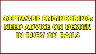 Software Engineering: Need advice on design in Ruby On Rails (2 Solutions!!)