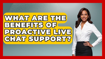What Are the Benefits of Proactive Live Chat Support? | Customer Support Coach