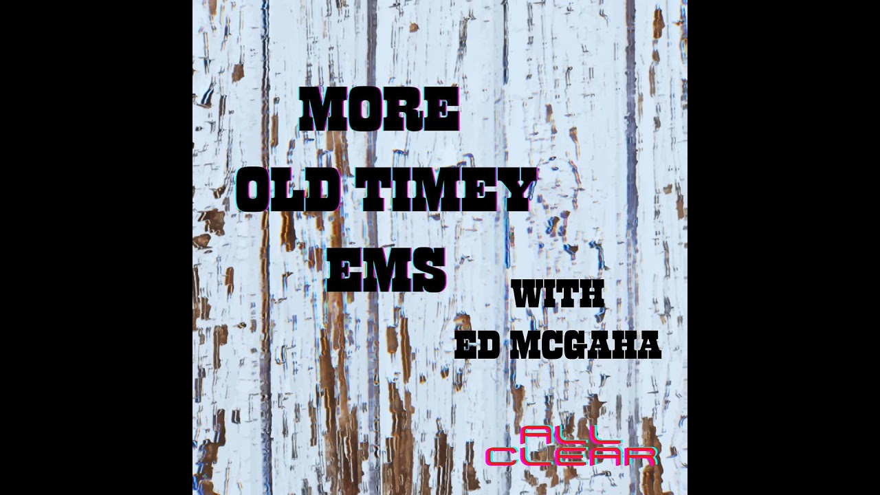More Old Timey EMS with guest Ed McGaha More Old Timey EMS with guest Ed McGaha