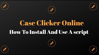 Case Clicker Online┃How To Install And Use A Script