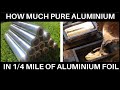 1/4 Mile Of Aluminium Foil - How Much Pure Aluminium After Melting Can We Expect