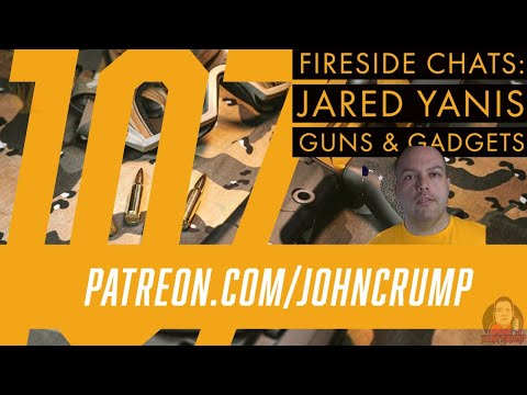 Fireside Chats 107: Jared Yanis - Guns & Gadgets