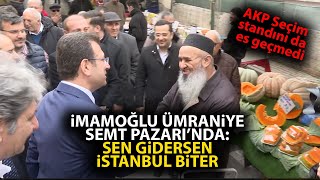 Ekrem İmamoğlu'na Ümraniye semt pazarında çok büyük ilgi: Sen gidersen İstanbul biter!