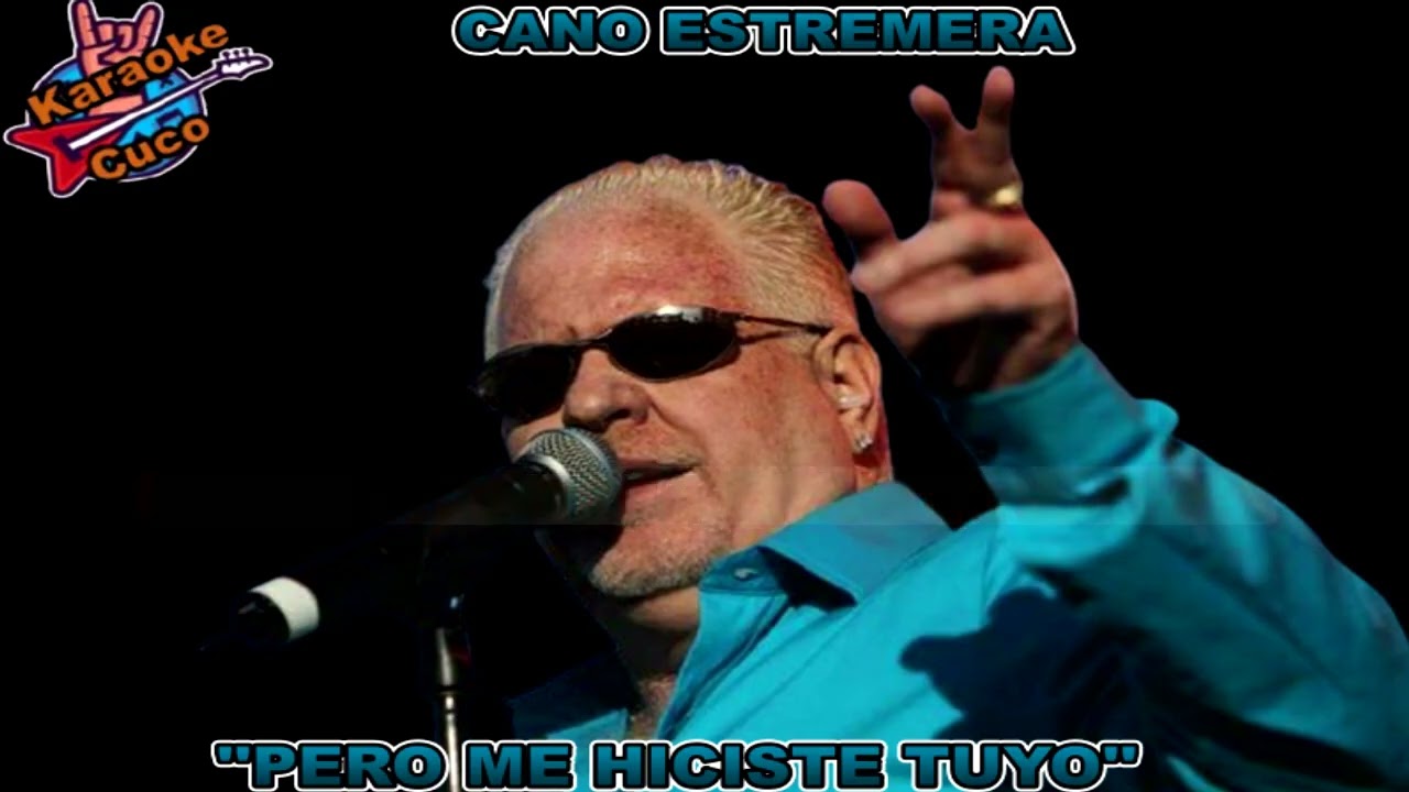 CANO ESTREMERA  -  ''PERO ME HICISTE TUYO''   -   (KARAOKE)