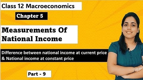 difference between national income at current price and national income at constant price | class 12