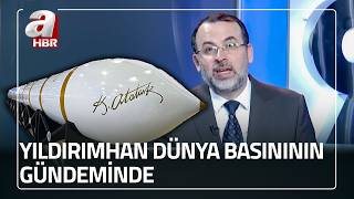 Mısırlı sunucudan Yıldırımhan'a övgü! Yıldırımhan dünya basınında gündemde | A Haber
