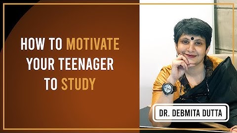 How to motivate your teenager to study for exams - Dr Debmita Dutta