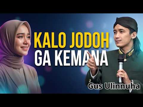 KALO JODOH GA KEMANA || GUS ULINNUHA TERBARU 2026
