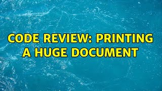 Code Review: Printing a huge document