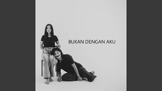 Bukan Dengan Aku