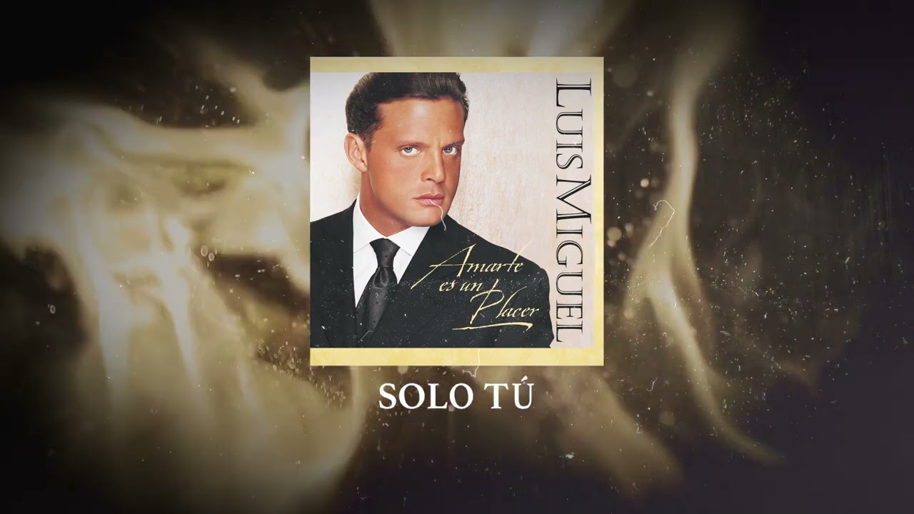 Luis Miguel Tú Sólo Tú (Video Con Letra) YouTube Music