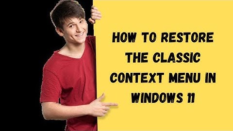 How to bring back classic context menu on Windows 11