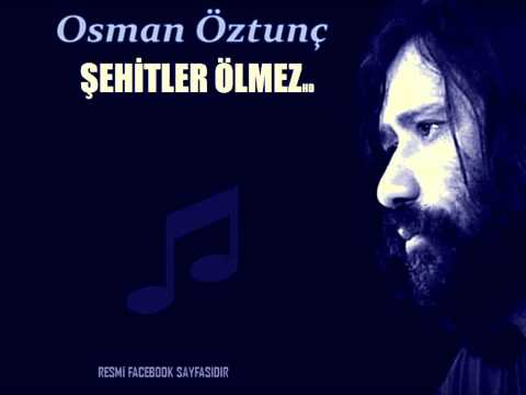 ŞEHİTLER ÖLMEZ - Osman Öztunç