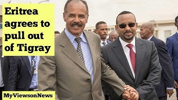 Eritrea has agreed to withdraw its forces from Tigray, says Ethiopian government