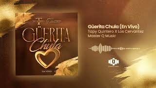 Güerita Chula (En Vivo) - Tapy Quintero x Los Cervantez  (Audio Oficial)