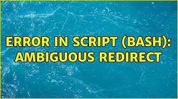 Error in script (bash): ambiguous redirect (2 Solutions!!)